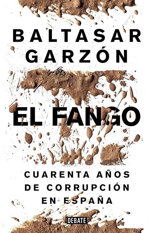 El fango: Cuarenta a&ntilde;os de corrupci&oacute;n en Espa&ntilde;a (Pol&iacute;tica) (Spanish Edition)