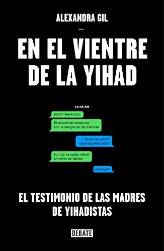 En el vientre de la yihad: El testimonio de las madres de yihadistas (Sociedad) (Spanish Edition)