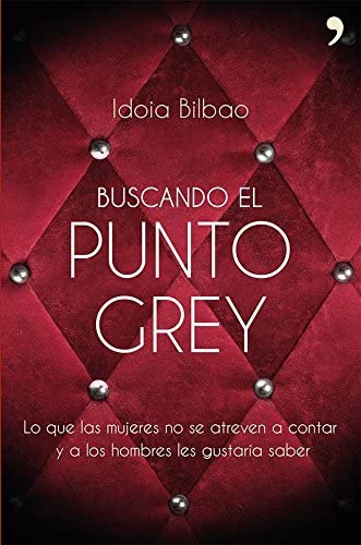 Buscando el punto Grey: Lo que las mujeres no se atreven a contar y a los hombres les gustar&iacute;a saber (Fuera de Colecci&oacute;n) (Spanish Edition)