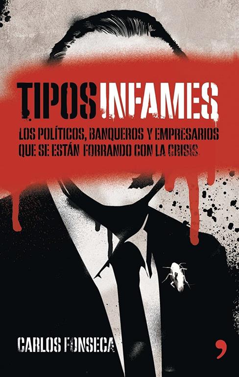 Tipos infames: Los pol&iacute;ticos, banqueros y empresarios que se est&aacute;n forrando con la crisis (Fuera de Colecci&oacute;n) (Spanish Edition)