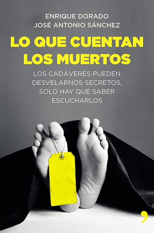 Lo que cuentan los muertos: Los cad&aacute;veres pueden desvelarnos secretos; solo hay que saber escucharlos (Fuera de Colecci&oacute;n) (Spanish Edition)