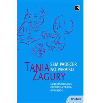 Sem Padecer No Paraíso : Em Defesa Dos Pais Ou Sobre a Tirania Dos Filhos.