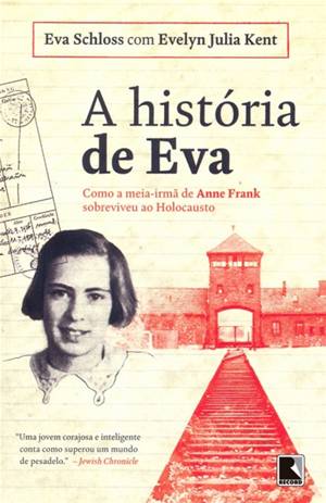 A História de Eva : Como a Meia-Irmã de Anne Frank Sobreviveu Ao Holocausto.