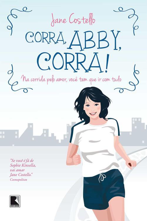 Corra, Abby, Corra! : Na Corrida Pelo Amor, Você Tem Que Ir Com Tudo.