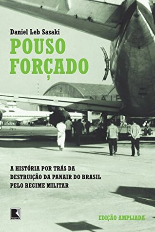 Pouso forçado : a história por trás da destruição da Panair do Brasil pelo regime militar