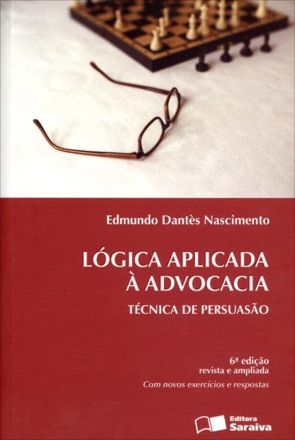 Lógica aplicada à advocacia : técnica de persuasão