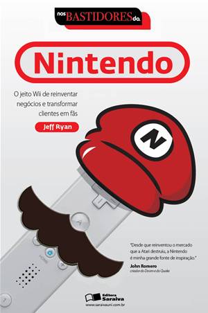 Nos Bastidores da Nintendo: O jeito Wii de reinventar negócios e transformar clientes em fãs