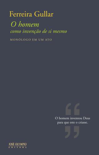 O Homem Como Invenção de Si Mesmo : Monólogo Em Um Ato.