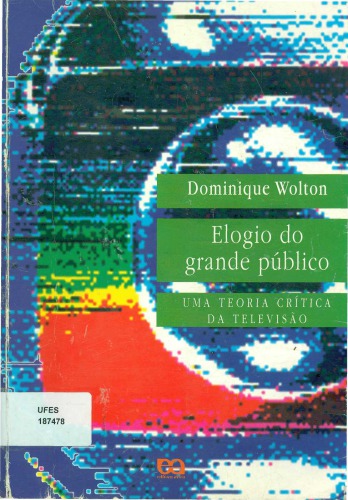 Elogio do grande público : uma teoria crítica da televisão