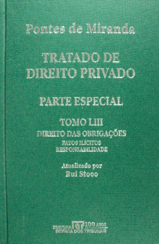 Tratado de direito privado / 53 : Parte especial Direito das obrigações, Fatos ilícitos absolutos, atos-fatos ilícitos absolutos, atos ilícitos absolutos, responsibilidade, danos causados por animais, coisas inanimades e danos, estado e servidores, profissionais / atualizado por Rui Stoco.