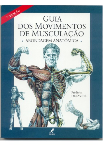 Guia dos movimentos de musculação : abordagem anatômica