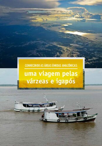 Conhecendo as áreas úmidas amazônicas : uma viagem pelas várzeas e igapós