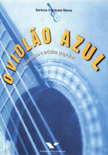 O violão azul. Modernismo e música popular