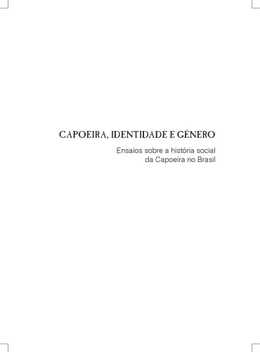 Capoeira, identidade e gênero : ensaios sobre a história social da capoeira no Brasil