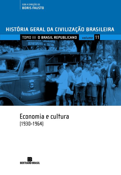 História Geral Da Civilização Brasileira. O Brasil Republicano. Economia E Cultura. 1930-1964 - Volume 11 (Em Portuguese do Brasil)