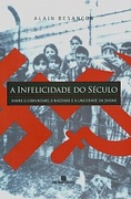 A infelicidade do século : sobre o comunismo, o nazismo e a unicidade da Shoah