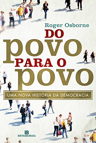 Do Povo para o Povo : Uma Nova História Da Democracia.