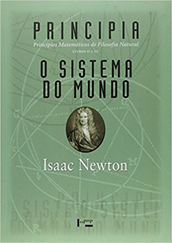 Principia. Princípios Matemáticos de Filosofia Natural - Livros II e III