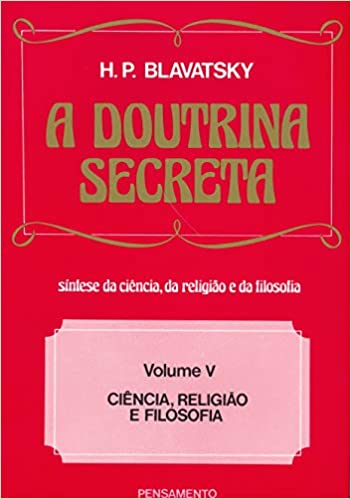 A Doutrina Secreta Vol. V - Ciência, Religião e Filosofia