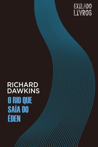 O rio que saía do Éden : uma visão darwiniana da vida