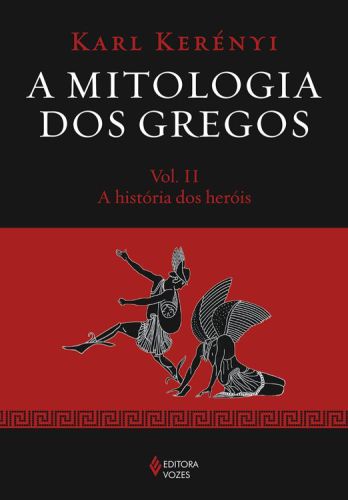 Mitologia dos Gregos Vol. II - A história dos heróis