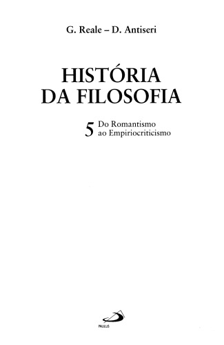 História da Filosofia - Volume 5 - Do Romantismo ao Empiriocriticismo