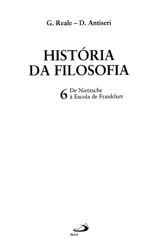 História da Filosofia - Volume 6 - De Nietzsche à Escola de Frankfurt