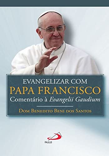 Evangelizar Com O Papa Francisco - Comentario A Evangelii Gaudium