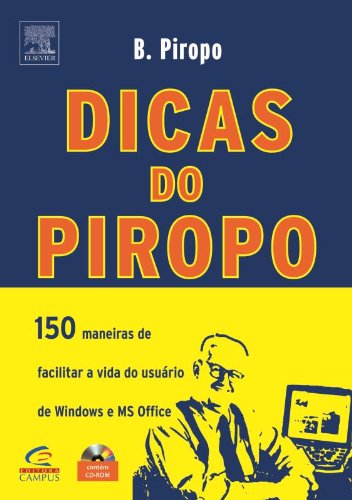 Dicas do Piropo : 150 maneiras de facilitar a vida do usuário de Windows e MS Office