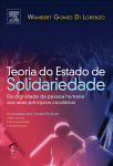 Teoria do estado de solidariedade : da dignidade da pessoa humana aos seus princípios corolários