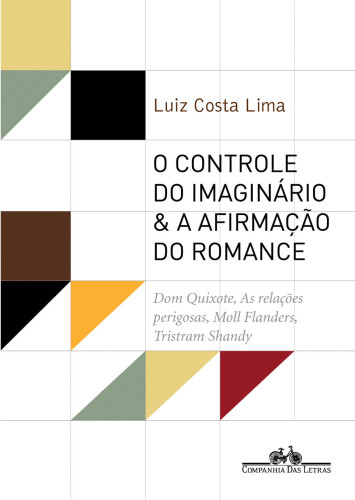 O controle do imaginário & a afirmação do romance : Dom Quixote, As relações perigosas, Moll Flanders, Tristram Shandy