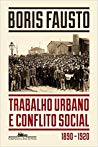 Trabalho urbano e conflito social [Urban Labor and Social Conflict] (1890-1920)