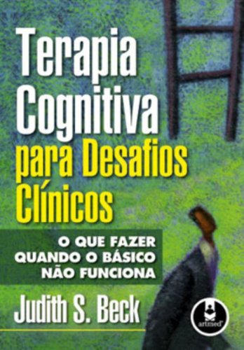 Terapia Cognitiva Para Desafios Clínicos: O que Fazer Quando o Básico não Funciona