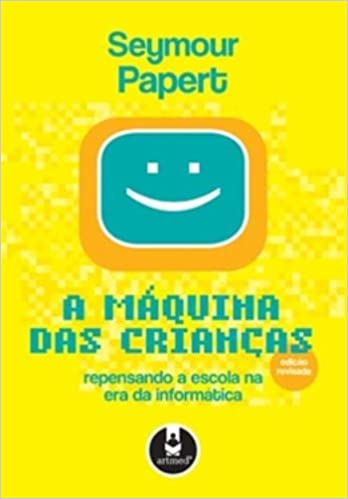 A máquina das crianças : repensando a escola na era da informática