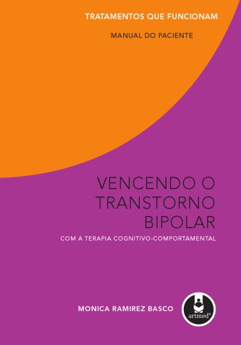 Vencendo o transtorno bipolar com a terapia cognitivo-comportamental : manual do paciente.