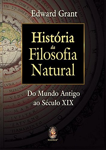 História da Filosofia Natural - Do Mundo Antigo ao Século XIX