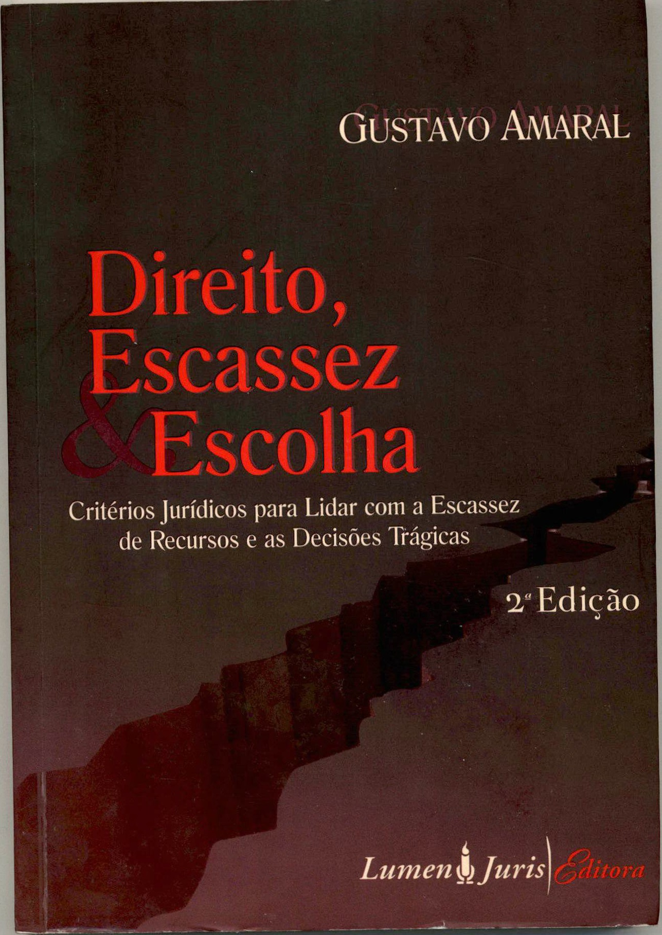 Direito, escassez & escolha : critérios jurídicos para lidar com a escassez de recursos e as decisões trágicas