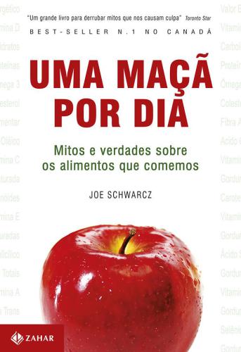 Uma maçã por dia : mitos e verdades sobre os alimentos que comemos