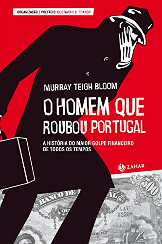 O Homem Que Roubou Portugal - A história do maior golpe financeiro de todos os tempos