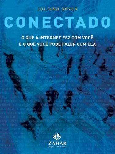 Conectado: O que a Internet Fez com Você e o que Você Pode Fazer com Ela