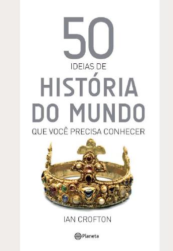 50 ideias de história do mundo que você precisa conhecer