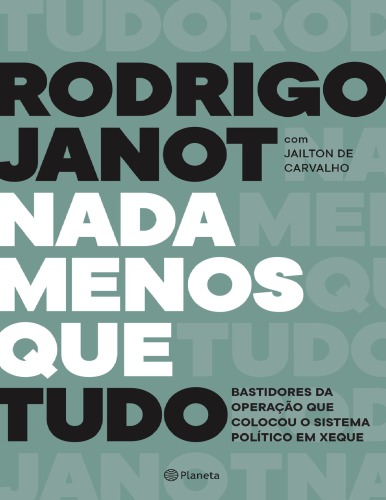 Nada Menos Que Tudo - Bastidores da operacao que colocou o sistema politico em xeque (Em Portugues do Brasil)