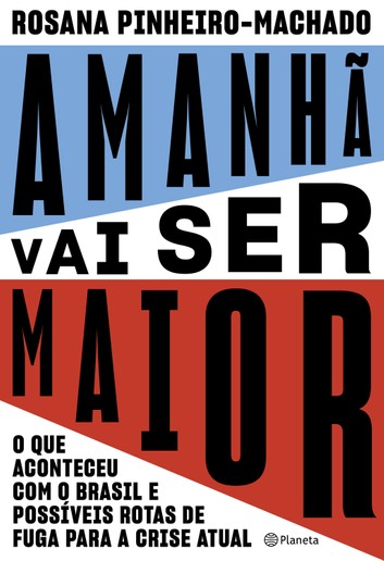 Amanhã vai ser maior: o que aconteceu com o Brasil e possíveis rotas de fuga para a crise atual