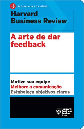 A arte de dar feedback; (Um guia acima da média - HBR)