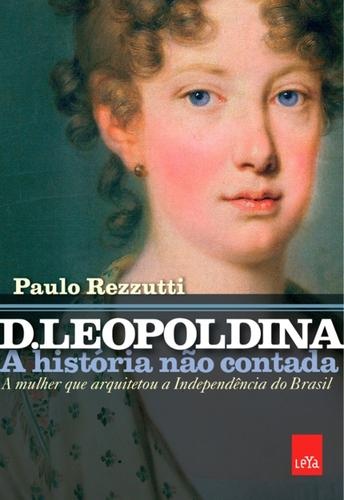 D. Leopoldina - A História não Contada