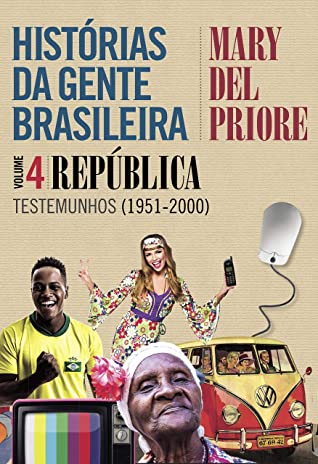 Historias Da Gente Brasileira – Volume 4 Republica - Testemunhos 1951-2000 (Em Portugues do Brasil)