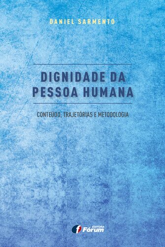 Dignidade da pessoa humana : conteúdo, trajetórias e metodologia