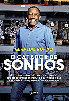 O CATADOR DE SONHOS;O EMPRESARIO VISIONARIO QUE COMECOU COMO CATADOR DE LATINHAS ENSINA TUDO O QUE VOCE PRECISA SABER SOBRE OTIMISMO