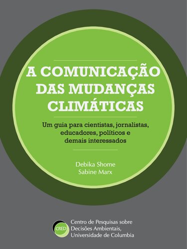 A comunicação das mudanças climáticas : um guia para cientistas, jornalistas, educadores, políticos e demais interessados