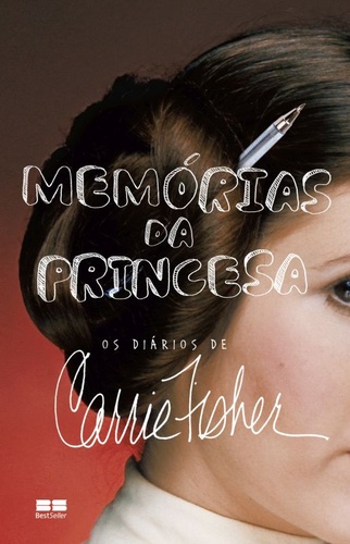 Memórias Da Princesa : Os Diários de Carrie Fisher.